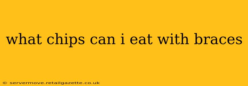 what chips can i eat with braces