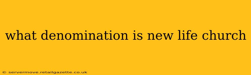 what denomination is new life church