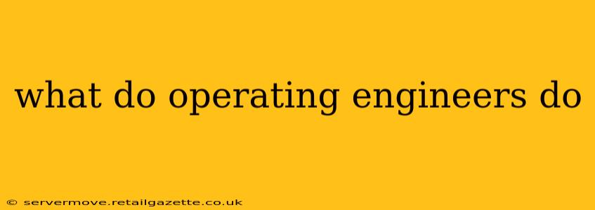 what do operating engineers do