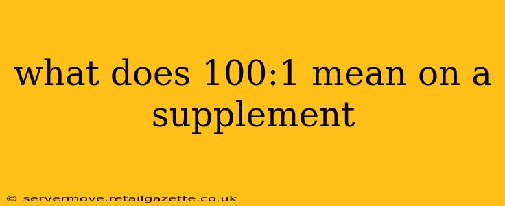 what does 100:1 mean on a supplement