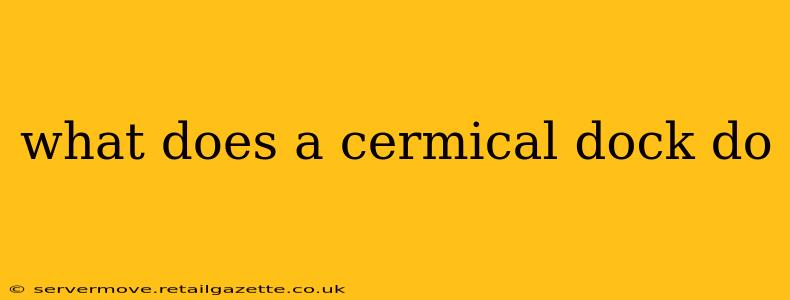 what does a cermical dock do