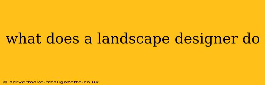 what does a landscape designer do