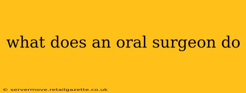 what does an oral surgeon do