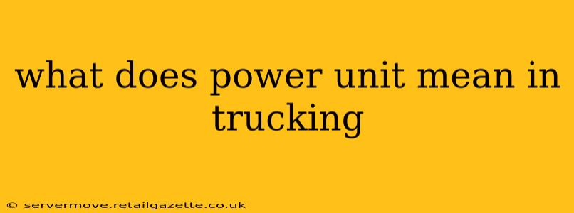 what does power unit mean in trucking