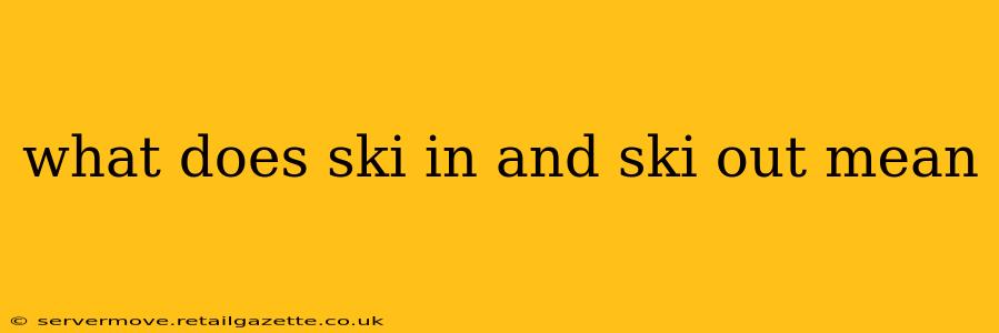 what does ski in and ski out mean