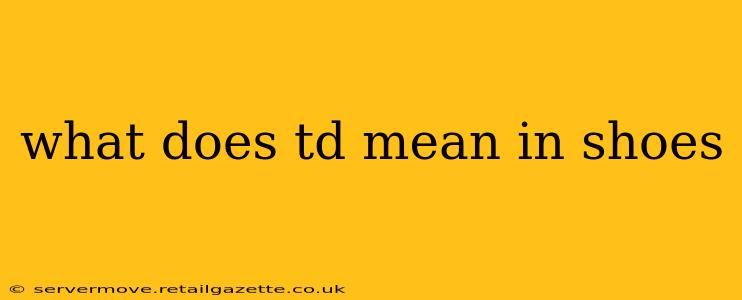 what does td mean in shoes