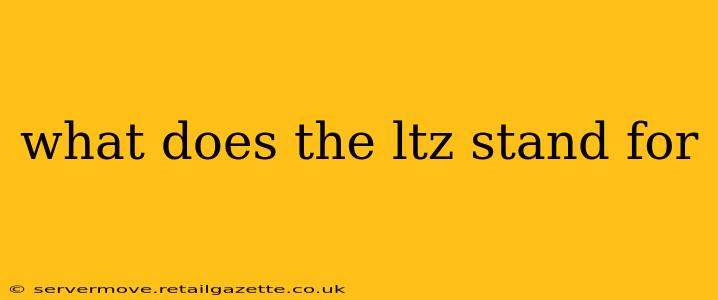 what does the ltz stand for