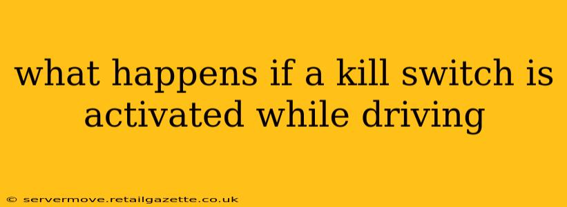 what happens if a kill switch is activated while driving