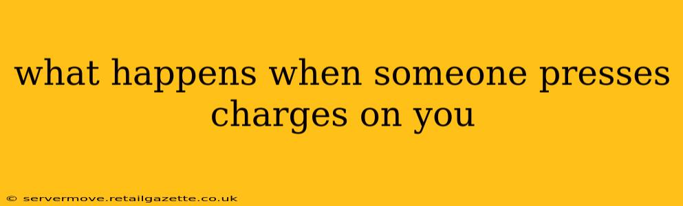 what happens when someone presses charges on you