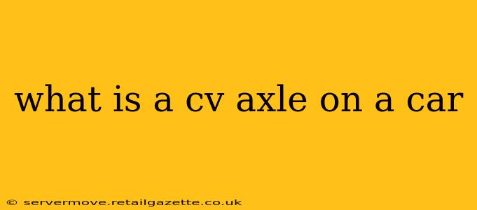 what is a cv axle on a car