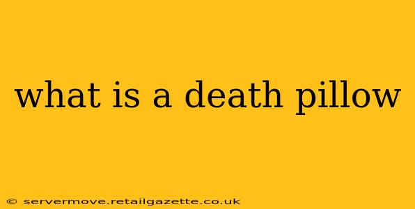 what is a death pillow