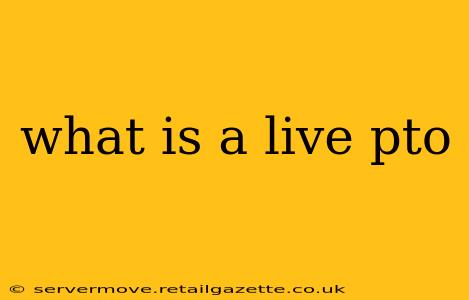 what is a live pto