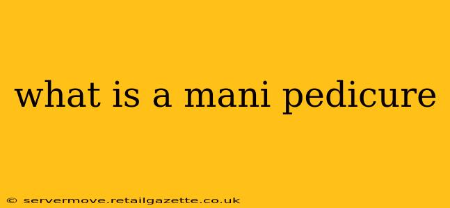 what is a mani pedicure