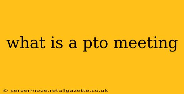 what is a pto meeting