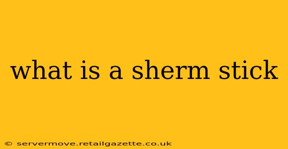 what is a sherm stick