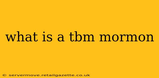 what is a tbm mormon