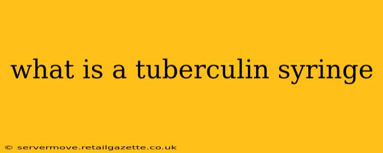 what is a tuberculin syringe