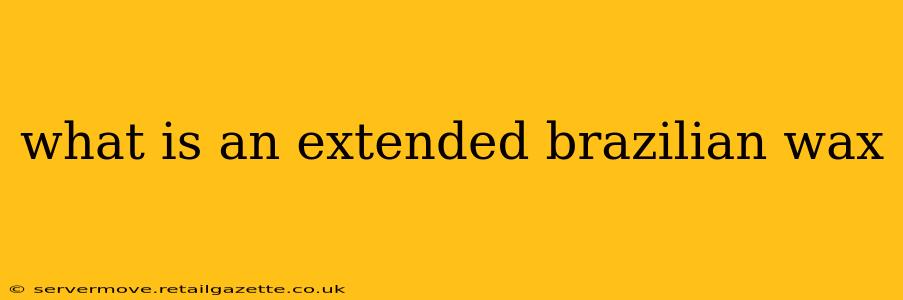 what is an extended brazilian wax