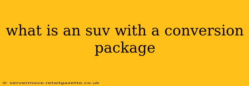 what is an suv with a conversion package