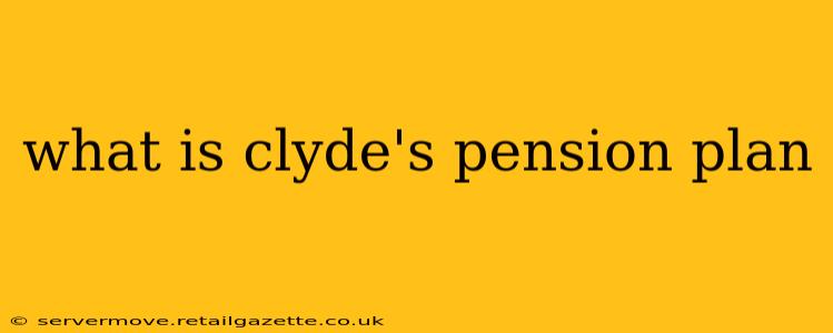 what is clyde's pension plan