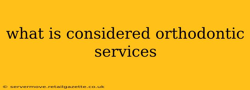 what is considered orthodontic services