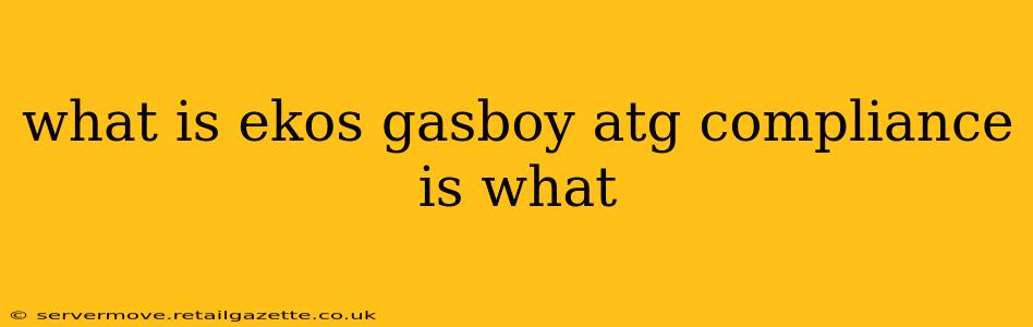 what is ekos gasboy atg compliance is what