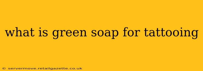 what is green soap for tattooing