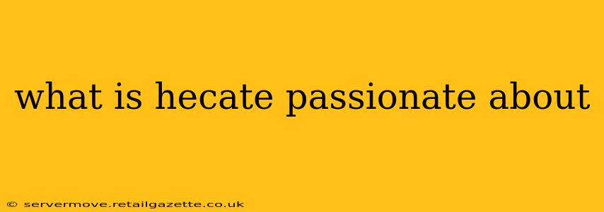 what is hecate passionate about