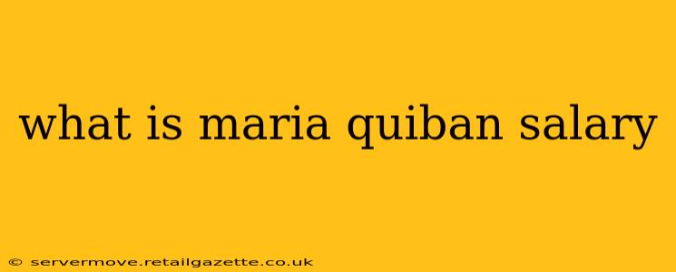 what is maria quiban salary