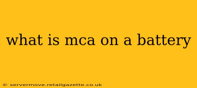 what is mca on a battery