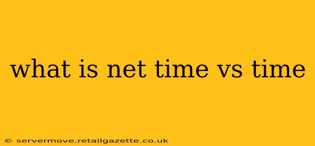 what is net time vs time