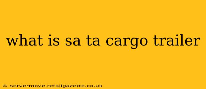 what is sa ta cargo trailer