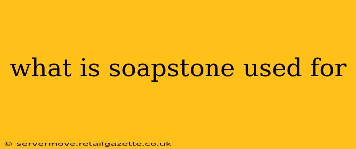 what is soapstone used for