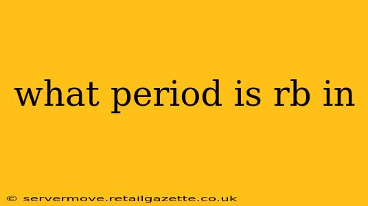 what period is rb in