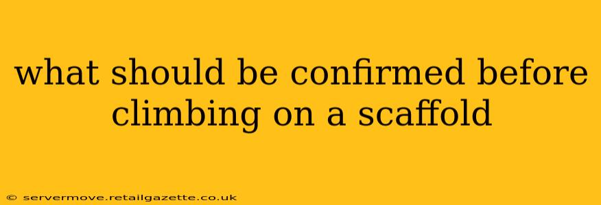 what should be confirmed before climbing on a scaffold