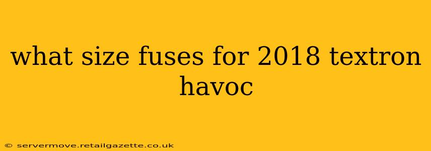 what size fuses for 2018 textron havoc