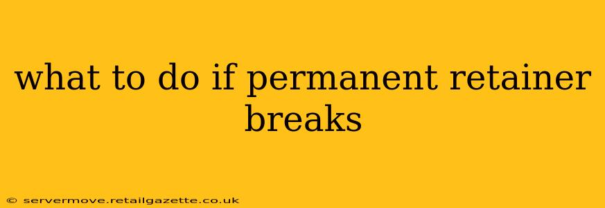 what to do if permanent retainer breaks