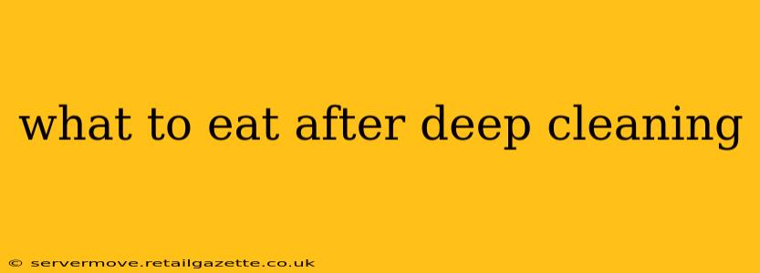 what to eat after deep cleaning