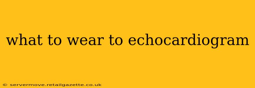what to wear to echocardiogram