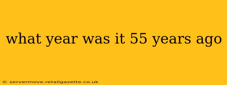 what year was it 55 years ago