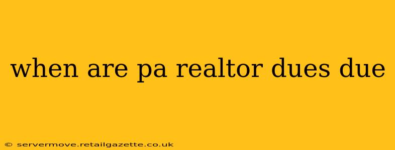 when are pa realtor dues due