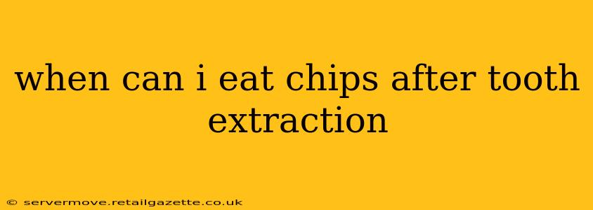 when can i eat chips after tooth extraction