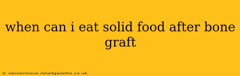 when can i eat solid food after bone graft