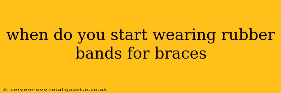 when do you start wearing rubber bands for braces
