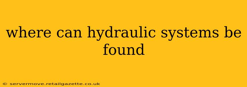 where can hydraulic systems be found