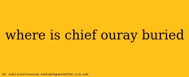 where is chief ouray buried