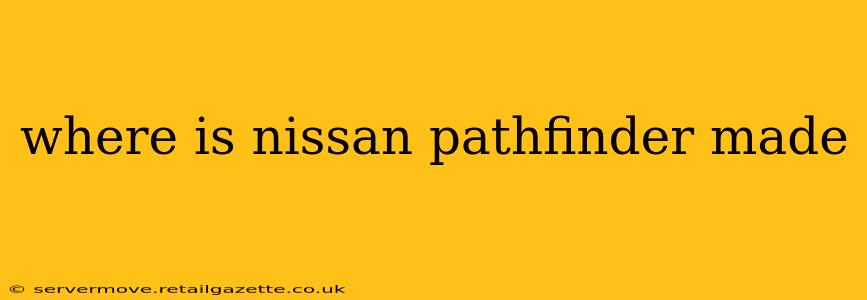 where is nissan pathfinder made