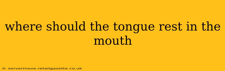 where should the tongue rest in the mouth