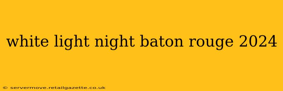 white light night baton rouge 2024