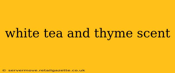 white tea and thyme scent